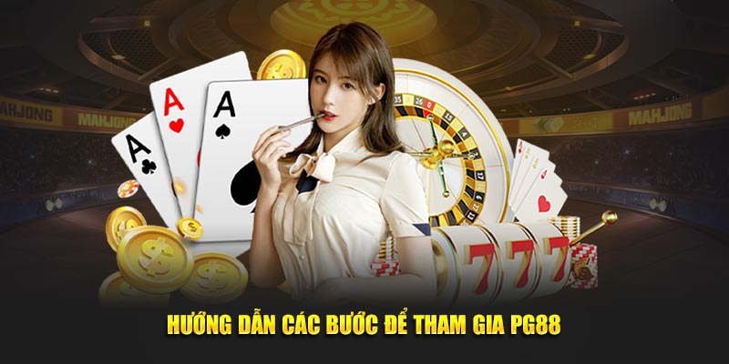 Hướng dẫn các bước để tham gia PG88