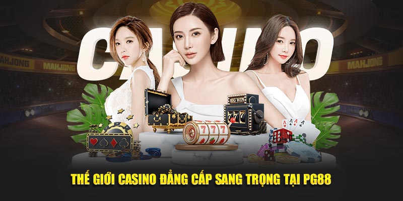 Thế giới casino đẳng cấp sang trọng tại PG88